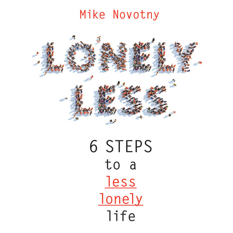 Lonely Less: 6 Steps to a Less Lonely Life | E-book