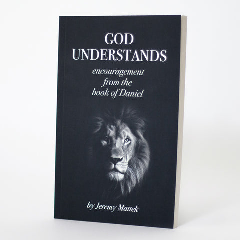God Understands: Encouragement From the Book of Daniel