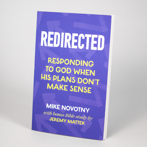 Redirected: Responding to God When His Plans Don't Make Sense