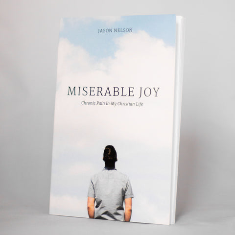 Miserable Joy: Chronic Pain in My Christian Life