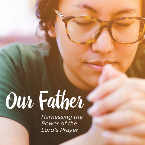 Our Father: Harnessing the Power of the Lord’s Prayer | E-book