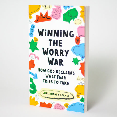 Winning the Worry War: How God Reclaims What Fear Tries to Take