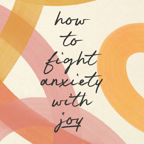 How to Fight Anxiety With Joy | E-book