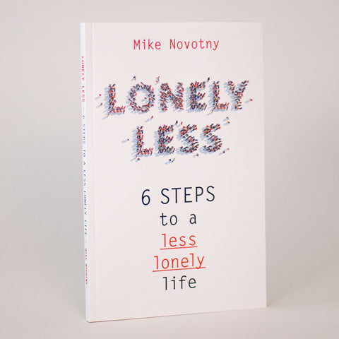 Lonely Less: 6 Steps to a Less Lonely Life