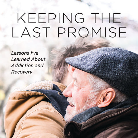Cumpliendo la última promesa: lecciones que he aprendido sobre la adicción y la recuperación | Libro electronico
